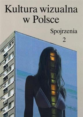 Kultura wizualna w Polsce. Tom 2. Spojrzenia. Autor: Opracowanie zbiorowe. SmakLiter.pl Okładka książki Kultura wizualna w Polsce. Tom 2. Spojrzenia