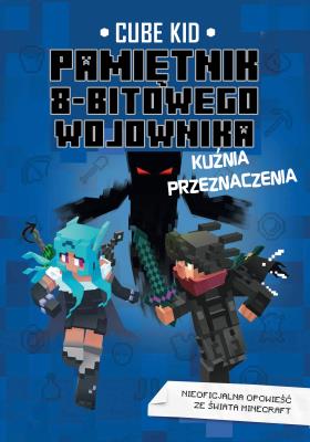 Okładka książki KUŹNIA PRZEZNACZENIA	MINECRAFT PAMIĘTNIK 8 BITOWEGO WOJOWNIKA TOM 6