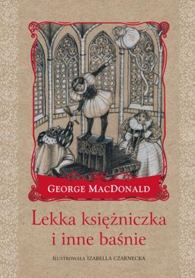 LEKKA KSIĘŻNICZKA I INNE BAŚNIE. Autor: George Macdonald. SmakLiter.pl Okładka książki LEKKA KSIĘŻNICZKA I INNE BAŚNIE