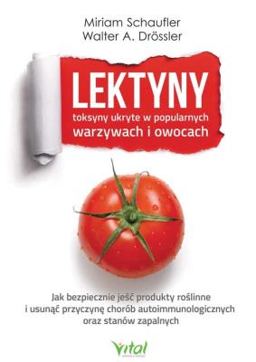 Lektyny toksyny ukryte w popularnych warzywach i owocach. Autor: Schaufler Miriam. SmakLiter.pl Okładka książki Lektyny toksyny ukryte w popularnych warzywach i owocach