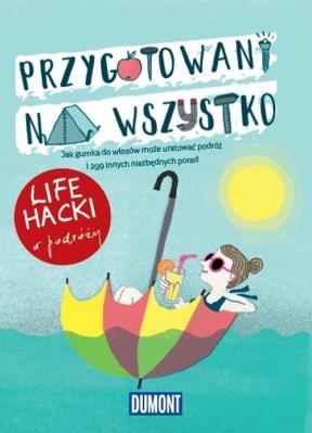 LIfe hacki w podróży Przygotowani na wszystko. Autor: Opracowanie zbiorowe. SmakLiter.pl Okładka książki LIfe hacki w podróży Przygotowani na wszystko