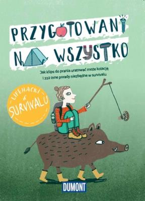 LIfe hacki w survivalu Przygotowani na wszystko. Autor: Opracowanie zbiorowe. SmakLiter.pl Okładka książki LIfe hacki w survivalu Przygotowani na wszystko