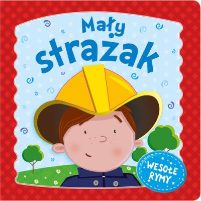 Okładka książki Mały strażak. Wesołe rymy