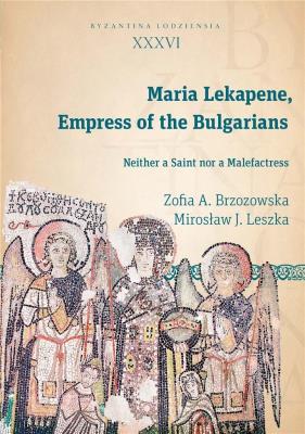 Maria Lekapene, Empress of the Bulgarians. Autor: Brzozowska Zofia A., Leszka Mirosław J.. SmakLiter.pl Okładka książki Maria Lekapene, Empress of the Bulgarians