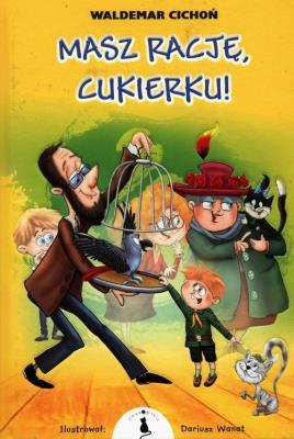 Masz rację, Cukierku!. Autor: Cichoń Waldemar. SmakLiter.pl Okładka książki Masz rację, Cukierku!