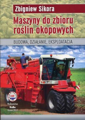 Maszyny do zbioru roślin okopowych. Autor: Sikora Zbigniew. SmakLiter.pl Okładka książki Maszyny do zbioru roślin okopowych
