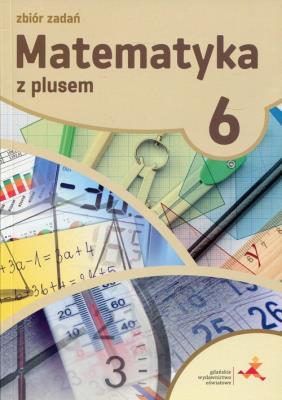 Matematyka SP 6 Z Plusem Zbiór zadań w.2019 GWO. Autor: K. Zarzycka, P. Zarzycki. SmakLiter.pl Okładka książki Matematyka SP 6 Z Plusem Zbiór zadań w.2019 GWO