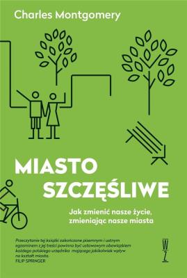 Miasto szczęśliwe BR w.2019. Autor: Charles Montgomery. SmakLiter.pl Okładka książki Miasto szczęśliwe BR w.2019