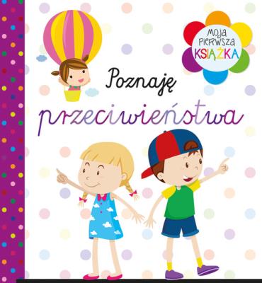 Okładka książki Moja pierwsza książka. Poznaję przeciwieństwa