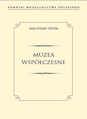 MUZEA WSPÓŁCZESNE POMNIKI MUZEALNICTWA POLSKIEGO. Autor: Treter Mieczysław. SmakLiter.pl Okładka książki MUZEA WSPÓŁCZESNE POMNIKI MUZEALNICTWA POLSKIEGO