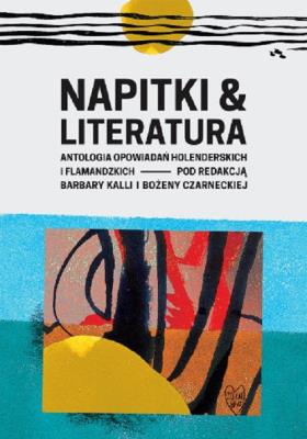NAPITKI I LITERATURA ANTOLOGIA OPOWIADAŃ HOLENDERSKICH I FLAMANDZKICH. Autor: Opracowanie zbiorowe. SmakLiter.pl Okładka książki NAPITKI I LITERATURA ANTOLOGIA OPOWIADAŃ HOLENDERSKICH I FLAMANDZKICH