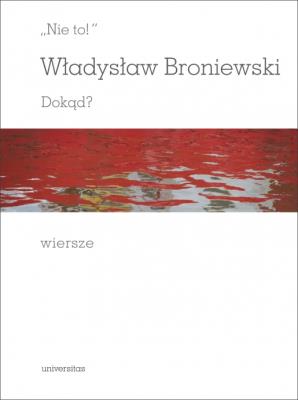 Nie to!''. Dokąd?. Autor: Broniewski Władysław. SmakLiter.pl Okładka książki Nie to!''. Dokąd?