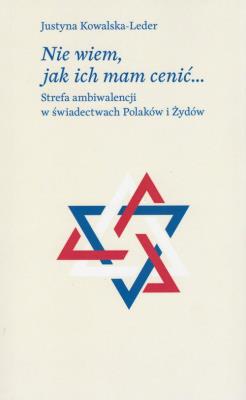 Nie wiem, jak ich mam cenić. Autor: Kowalska-Leder Justyna. SmakLiter.pl Okładka książki Nie wiem, jak ich mam cenić