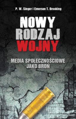 Okładka książki NOWY RODZAJ WOJNY MEDIA SPOŁECZNOŚCIOWE JAKO BROŃ