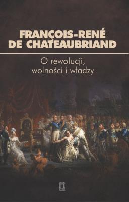 O rewolucji wolności i władzy. Autor: Chateaubriand François-René de. SmakLiter.pl Okładka książki O rewolucji wolności i władzy