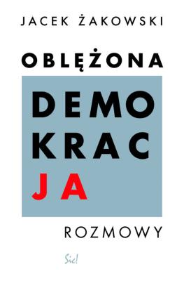 OBLĘŻONA DEMOKRACJA. Autor: Żakowski Jacek. SmakLiter.pl Okładka książki OBLĘŻONA DEMOKRACJA