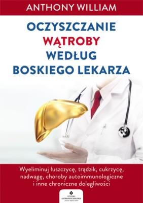 Oczyszczanie wątroby według Boskiego Lekarza. Autor: Anthony William. SmakLiter.pl Okładka książki Oczyszczanie wątroby według Boskiego Lekarza