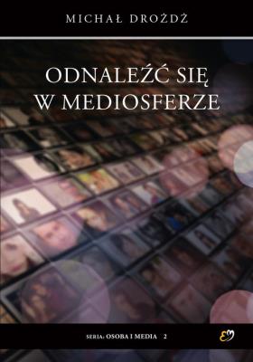 Odnaleźć się w mediosferze. Autor: Michał Drożdż. SmakLiter.pl Okładka książki Odnaleźć się w mediosferze