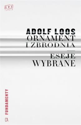 Ornament i zbrodnia. Eseje wybrane. Autor: Loos Adolf. SmakLiter.pl Okładka książki Ornament i zbrodnia. Eseje wybrane