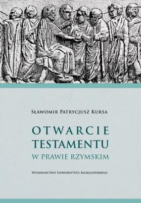 Otwarcie testamentu w prawie rzymskim. Autor: Kursa Sławomir Patrycjusz. SmakLiter.pl Okładka książki Otwarcie testamentu w prawie rzymskim