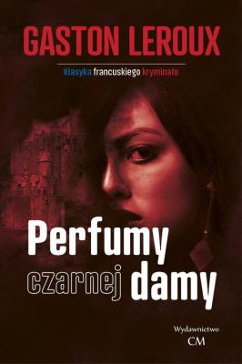 Perfumy czarnej damy. Autor: Leroux Gaston. SmakLiter.pl Okładka książki Perfumy czarnej damy