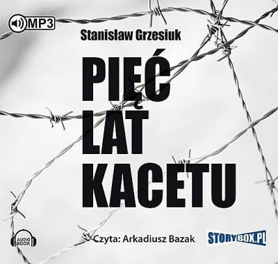 Pięć lat kacetu - Audiobook. Autor: Grzesiuk Stanisław. SmakLiter.pl Okładka książki Pięć lat kacetu - Audiobook