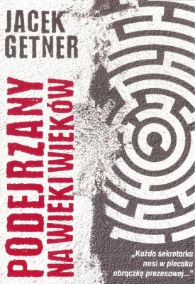 Podejrzany na wieki wieków. Autor: Getner Jacek. SmakLiter.pl Okładka książki Podejrzany na wieki wieków