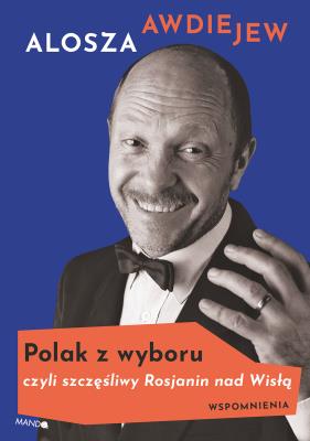 Polak z wyboru, czyli szczęśliwy Rosjanin nad Wisłą. Autor: Awdiejew Alosza. SmakLiter.pl Okładka książki Polak z wyboru, czyli szczęśliwy Rosjanin nad Wisłą