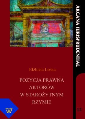 Pozycja prawna aktorów w starożytnym Rzymie. Autor: Loska Elżbieta. SmakLiter.pl Okładka książki Pozycja prawna aktorów w starożytnym Rzymie