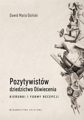 Okładka książki Pozytywistów dziedzictwo Oświecenia. Kierunki i formy recepcji