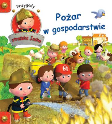 Okładka książki Przygody Strażaka Jacka. Pożar w gospodarstwie
