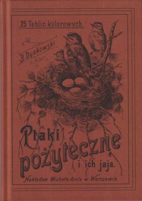 Ptaki pożyteczne i ich jaja Naszych lasów pól i ogrodów 25 tablic kolorowych. Autor: Dyakowski Bogdan. SmakLiter.pl Okładka książki Ptaki pożyteczne i ich jaja Naszych lasów pól i ogrodów 25 tablic kolorowych