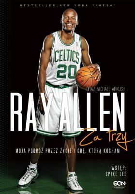 RAY ALLEN ZA TRZY MOJA PODRÓŻ PRZEZ ŻYCIE I GRĘ KTÓRĄ KOCHAM. Autor: Allen Gray, MICHAEL ARKUSH. SmakLiter.pl Okładka książki RAY ALLEN ZA TRZY MOJA PODRÓŻ PRZEZ ŻYCIE I GRĘ KTÓRĄ KOCHAM