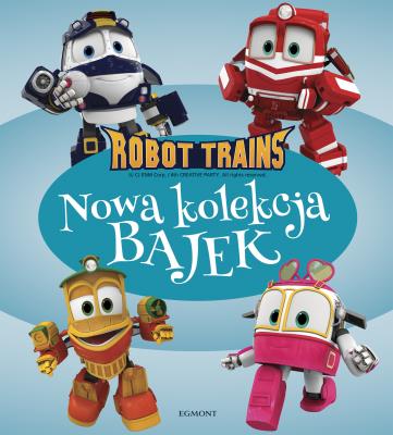 Robot Trains. Nowa kolekcja bajek. Autor: MAGDALENA STOJICIC. SmakLiter.pl Okładka książki Robot Trains. Nowa kolekcja bajek