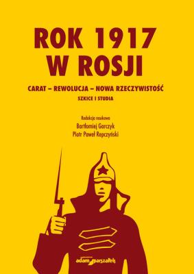 Okładka książki Rok 1917 w Rosji Carat-rewolucja-nowa rzeczywistość.