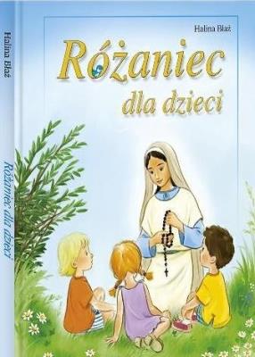 Różaniec dla dzieci. Autor: Błaż Halina, Kazimierz Wasilewski. SmakLiter.pl Okładka książki Różaniec dla dzieci