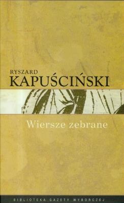 Ryszard Kapuściński T.10 - Wiersze zebrane. Autor: Ryszard Kapuściński. SmakLiter.pl Okładka książki Ryszard Kapuściński T.10 - Wiersze zebrane