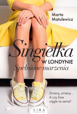 Singielka w Londynie. Spełnione marzenia. Autor: Marta Matulewicz. SmakLiter.pl Okładka książki Singielka w Londynie. Spełnione marzenia