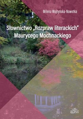 Okładka książki Słownictwo Rozpraw literackich Maurycego Mochnackiego