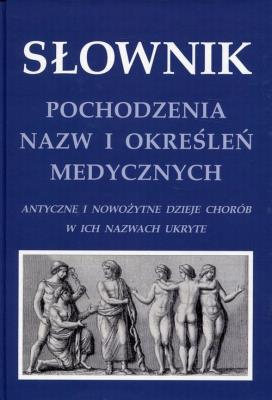 Okładka książki Słownik pochodzenia nazw i określeń medycznych