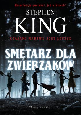 Smętarz dla zwierzaków. Autor: King Stephen, Paulina Braiter. SmakLiter.pl Okładka książki Smętarz dla zwierzaków