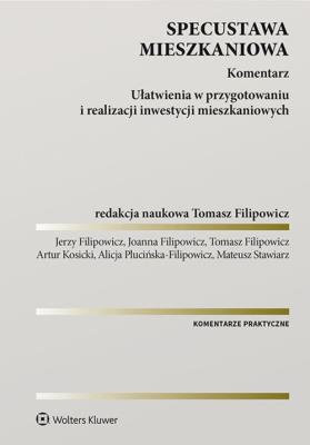 Specustawa mieszkaniowa Komentarz. Autor: Filipowicz Tomasz, Filipowicz Joanna, Jerzy Filipowicz-Limanówka, Kosicki Artur, Plucińska-Filipowicz Alicja, Mateusz Stawiarz. SmakLiter.pl Okładka książki Specustawa mieszkaniowa Komentarz