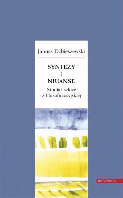 Okładka książki Syntezy i niuanse Studia i szkice z filozofii rosyjskiej