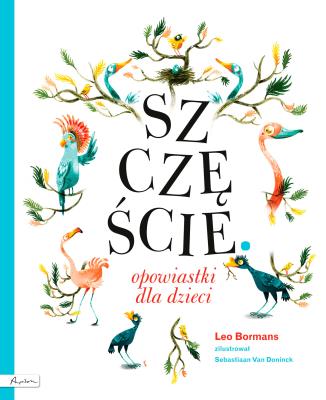 SZCZĘŚCIE OPOWIASTKI DLA DZIECI. Autor: LEO BORMANS, SEBASTIAAN VAN DININCK. SmakLiter.pl Okładka książki SZCZĘŚCIE OPOWIASTKI DLA DZIECI
