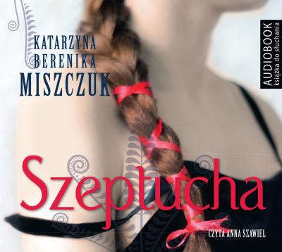 Szeptucha - Audiobook. Autor: Katarzyna Berenika Miszczuk. SmakLiter.pl Okładka książki Szeptucha - Audiobook