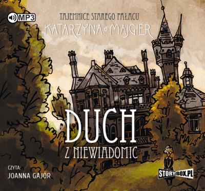 Tajemnice starego pałacu Duch z Niewiadomic - Audiobook. Autor: Katarzyna Majgier. SmakLiter.pl Okładka książki Tajemnice starego pałacu Duch z Niewiadomic - Audiobook