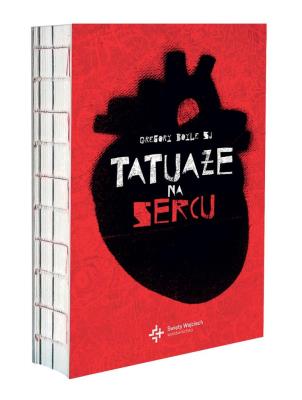 Tatuaże na sercu. Autor: Gregory Boyle, Anna Wawrzyniak-Kędziorek. SmakLiter.pl Okładka książki Tatuaże na sercu