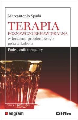 Terapia poznawczo-behawioralna w leczeniu problemowego picia alkoholu. Autor: Spada Marcantonio. SmakLiter.pl Okładka książki Terapia poznawczo-behawioralna w leczeniu problemowego picia alkoholu