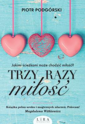 Trzy razy miłość. Autor: Piotr Podgórski. SmakLiter.pl Okładka książki Trzy razy miłość