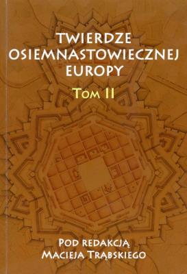 Twierdze osiemnastowiecznej Europy tom 2. Wydawca: Akademia Jana Długosza. SmakLiter.pl Opakowanie Twierdze osiemnastowiecznej Europy tom 2